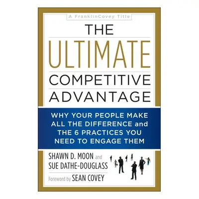 Ultimate Competitive Advantage - Moon, Shawn D a Dathe-Douglass, Sue