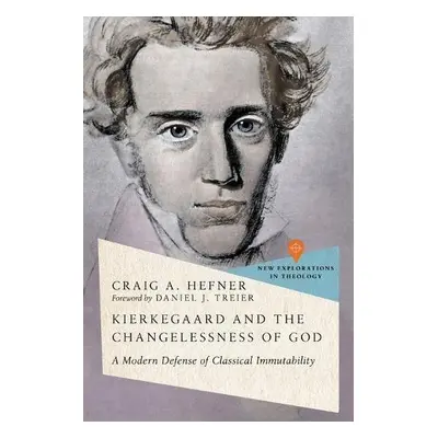 Kierkegaard and the Changelessness of God - Hefner, Craig A.