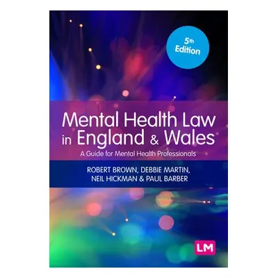 Mental Health Law in England and Wales - Brown, Robert a Martin, Debbie a Hickman, Neil a Barber