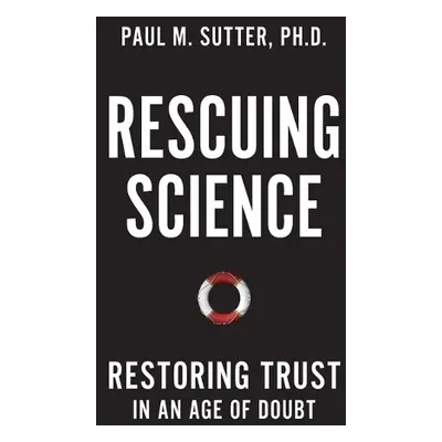 Rescuing Science - Sutter, Paul M.