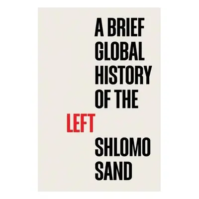 Brief Global History of the Left - Sand, Shlomo