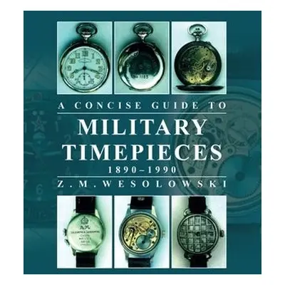 Concise Guide to Military Timepieces - Wesolowski, Zygmunt