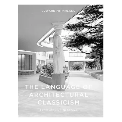 Language of Architectural Classicism - McParland, Edward