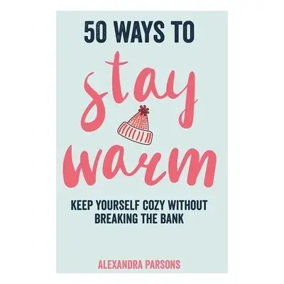 50 Ways to Stay Warm - Parsons, Alexandra