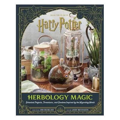 Harry Potter: Herbology Magic: Botanical Projects, Terrariums, and Gardens Inspired by the Wizar