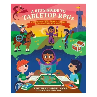 A Kid's Guide to Tabletop RPGs - Hicks, Gabriel