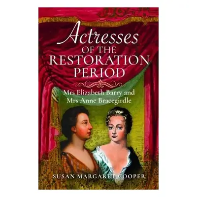 Actresses of the Restoration Period - Cooper, Susan Margaret