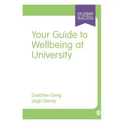 Your Guide to Wellbeing at University - Geng, Gretchen a Disney, Leigh