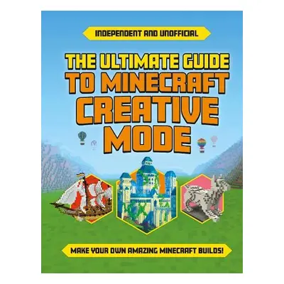 Ultimate Guide to Minecraft Creative Mode (Independent a Unofficial) - Robson, Eddie