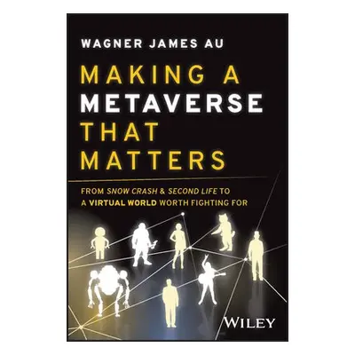 Making a Metaverse That Matters - Au, Wagner James