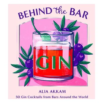 Behind the Bar: Gin - Akkam, Alia