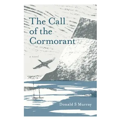 Call of the Cormorant - Murray, Donald S