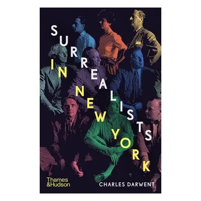 Surrealists in New York - Darwent, Charles