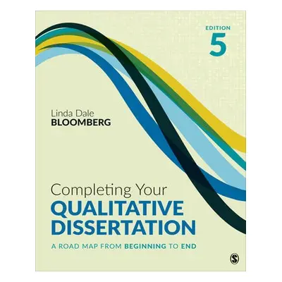 Completing Your Qualitative Dissertation - Bloomberg, Linda Dale