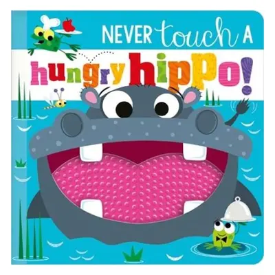 NEVER TOUCH A HUNGRY HIPPO! - Greening, Rosie