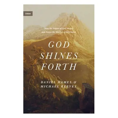 God Shines Forth - Reeves, Michael a Hames, Daniel