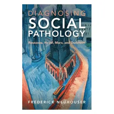 Diagnosing Social Pathology - Neuhouser, Frederick (Barnard College, Columbia University)