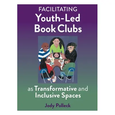 Facilitating Youth-Led Book Clubs as Transformative and Inclusive Spaces - Polleck, Jody N.