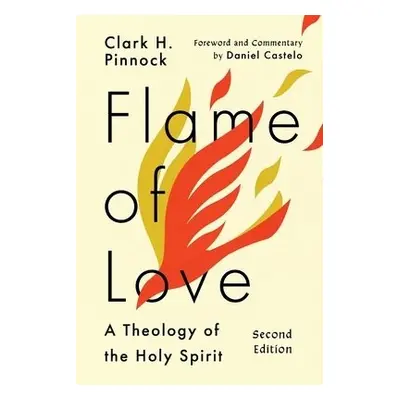 Flame of Love – A Theology of the Holy Spirit - Pinnock, Clark H. a Castelo, Daniel