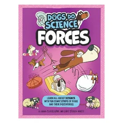 Dogs Do Science: Forces - Claybourne, Anna