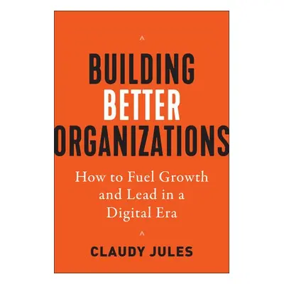 Building Better Organizations - Jules, Claudy