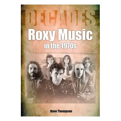 Roxy Music in the 1970s - Thompson, Dave