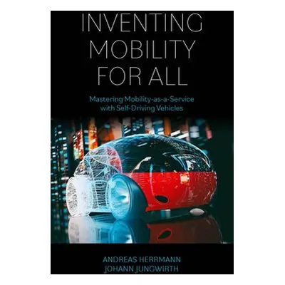 Inventing Mobility for All - Herrmann, Andreas (University of St. Gallen, Switzerland) a Jungwir