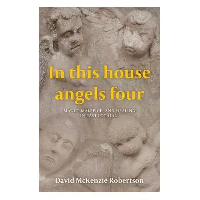 In This House Angels Four - Robertson, David McKenzie