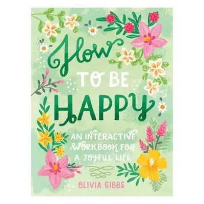 How to Be Happy - Gibbs, Olivia