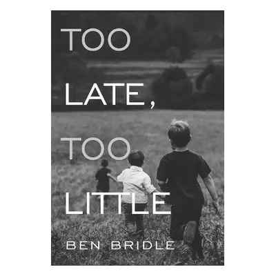 Too Late, Too Little - Bridle, Ben