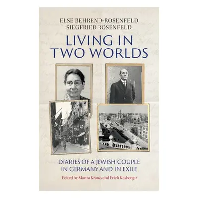 Living in Two Worlds - Behrend-Rosenfeld, Else a Rosenfeld, Siegfried