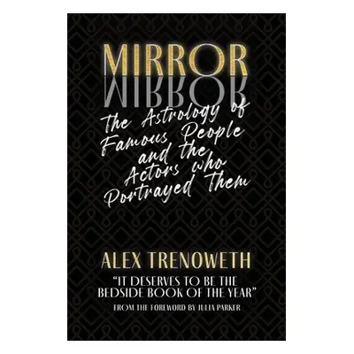 Mirror Mirror: The Astrology of Famous People and the Actors who Portrayed Them - Trenoweth, Ale