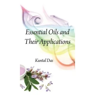 Essential Oils and Their Applications - Das, Kuntal