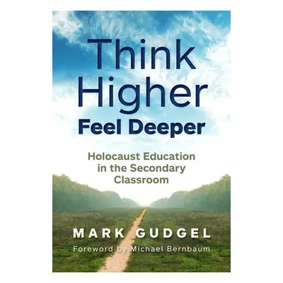 Think Higher Feel Deeper - Gudgel, Mark