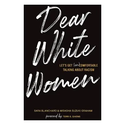 Dear White Women - Blanchard, Sara a Graham, Misasha Suzuki