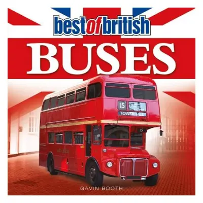 Best of British Buses - Booth, Gavin