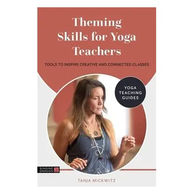 Theming Skills for Yoga Teachers - Mickwitz, Tanja