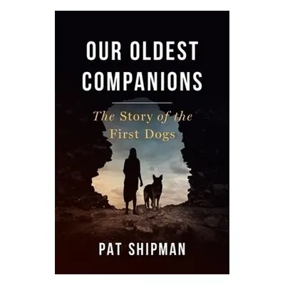 Our Oldest Companions - Shipman, Pat