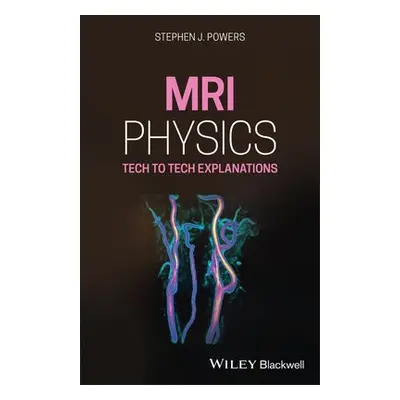 MRI Physics - Powers, Stephen J. (South Coast Hospital Systems, USA)