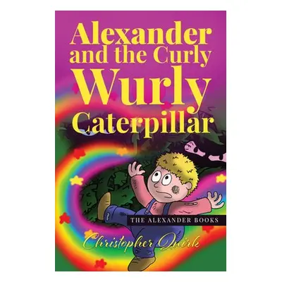 Alexander and the Curly Wurly Caterpillar - Quirk, Christopher