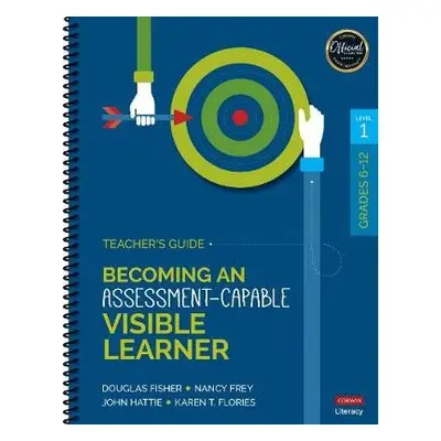 Becoming an Assessment-Capable Visible Learner, Grades 6-12, Level 1: Teacher's Guide - Fisher, 