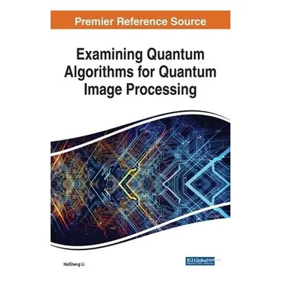 Examining Quantum Algorithms for Quantum Image Processing - Li, HaiSheng