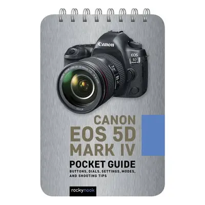 Canon EOS 5D Mark IV: Pocket Guide - Nook, Rocky