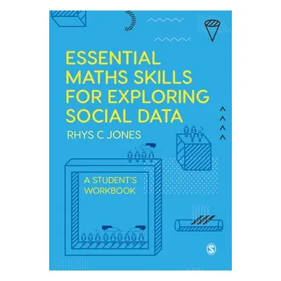 Essential Maths Skills for Exploring Social Data - Jones, Rhys Christopher