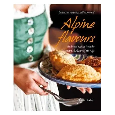 Alpine Flavours - Bacher, Miriam a Cogoli, Franco