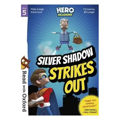 Read with Oxford: Stage 5: Hero Academy: Silver Shadow Strikes Out - Ardagh, Philip a Cole, Stev