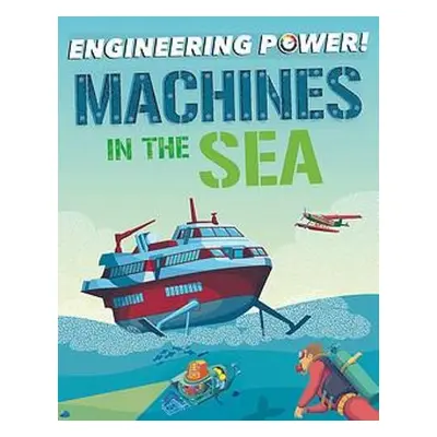 Engineering Power!: Machines at Sea - Barnham, Kay