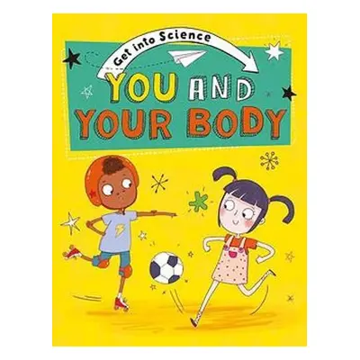 Get Into Science: You and Your Body - Lacey, Jane