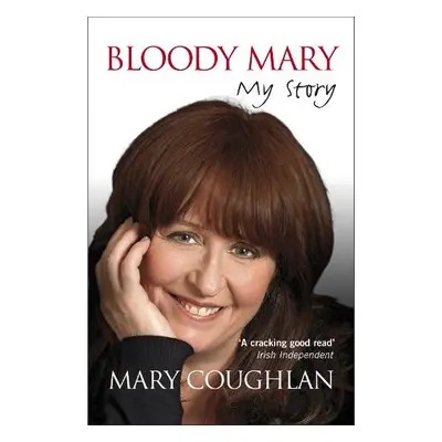 Bloody Mary: My Story - Coughlan, Mary