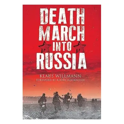 Death March into Russia - Willmann, Klaus